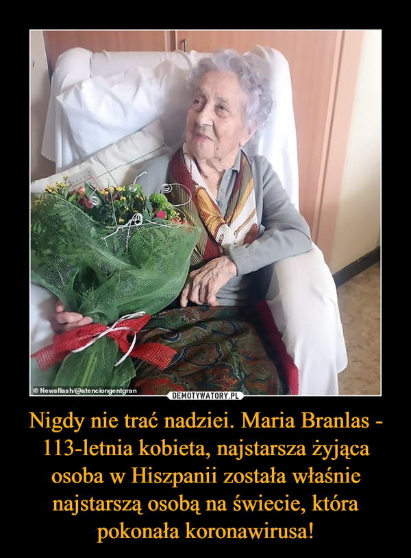 Nigdy nie trać nadziei. Maria Branlas - 113-letnia kobieta, najstarsza żyjąca osoba w Hiszpanii została właśnie najstarszą osobą na świecie, która pokonała koronawirusa! –  