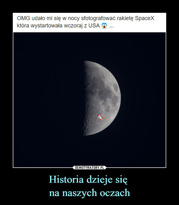 Historia dzieje się na naszych oczach –  OMG udało mi się w nocy sfotografować rakietę SpaceX która wystartowała wczoraj z USA 