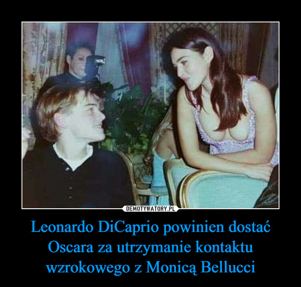 Leonardo DiCaprio powinien dostać Oscara za utrzymanie kontaktu wzrokowego z Monicą Bellucci –  
