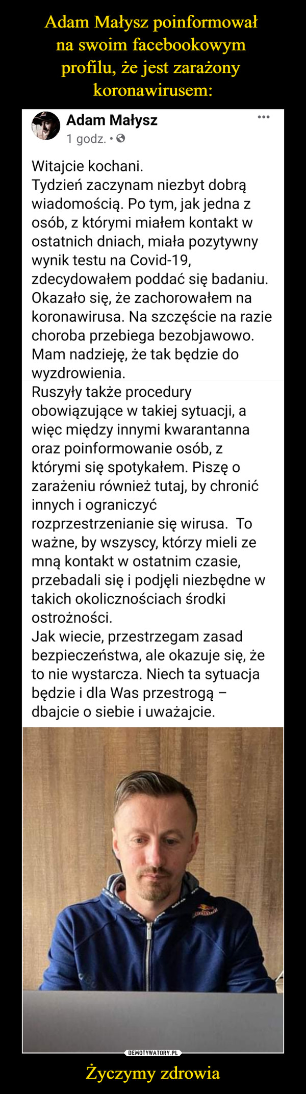 Adam Małysz poinformował 
na swoim facebookowym 
profilu, że jest zarażony 
koronawirusem: Życzymy zdrowia