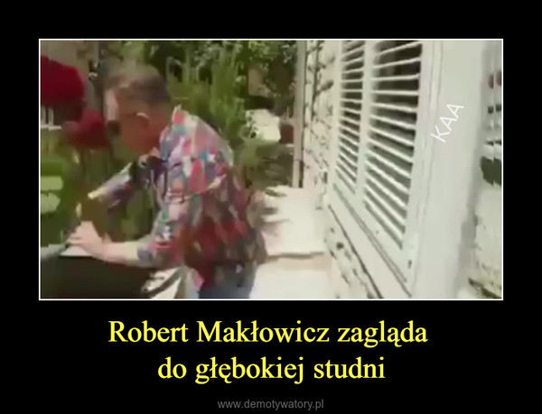 Robert Makłowicz zagląda do głębokiej studni –  