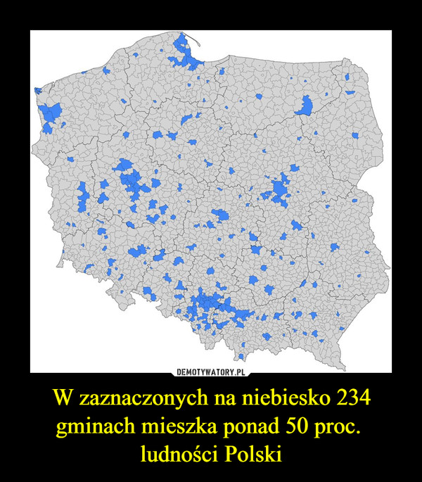 W zaznaczonych na niebiesko 234 gminach mieszka ponad 50 proc.  ludności Polski –  
