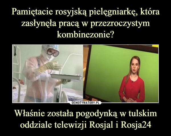 Pamiętacie rosyjską pielęgniarkę, która zasłynęła pracą w przezroczystym kombinezonie? Właśnie została pogodynką w tulskim oddziale telewizji Rosjal i Rosja24