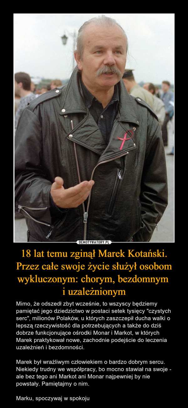 18 lat temu zginął Marek Kotański. Przez całe swoje życie służył osobom wykluczonym: chorym, bezdomnym 
i uzależnionym