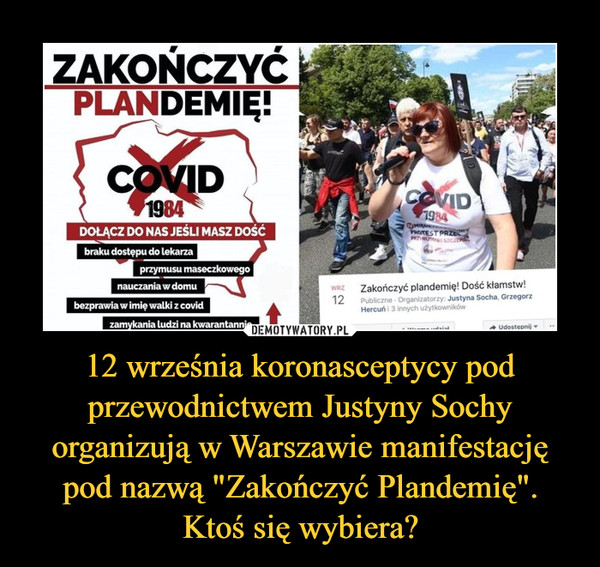 12 września koronasceptycy pod przewodnictwem Justyny Sochy organizują w Warszawie manifestację pod nazwą "Zakończyć Plandemię".
Ktoś się wybiera?