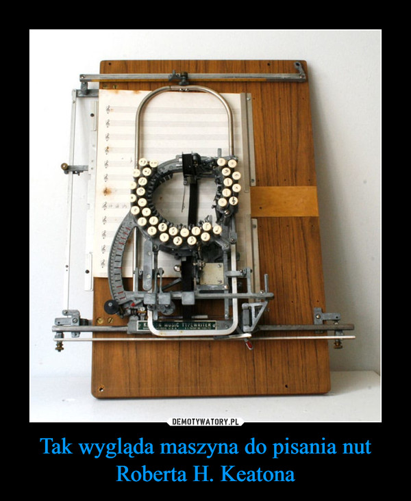 Tak wygląda maszyna do pisania nut Roberta H. Keatona –  
