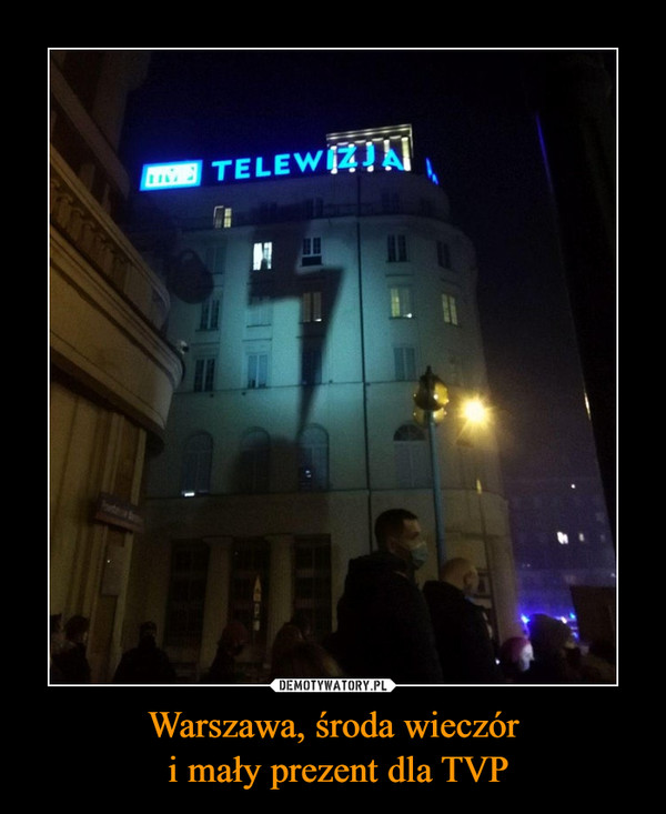 Warszawa, środa wieczór
 i mały prezent dla TVP