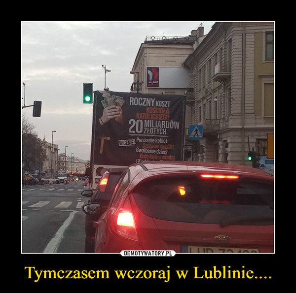 Tymczasem wczoraj w Lublinie.... –  