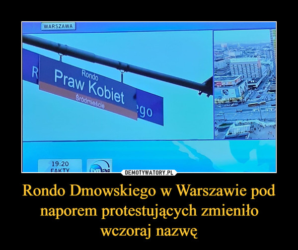 Rondo Dmowskiego w Warszawie pod naporem protestujących zmieniło wczoraj nazwę
