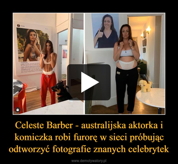 Celeste Barber - australijska aktorka i komiczka robi furorę w sieci próbując odtworzyć fotografie znanych celebrytek –  