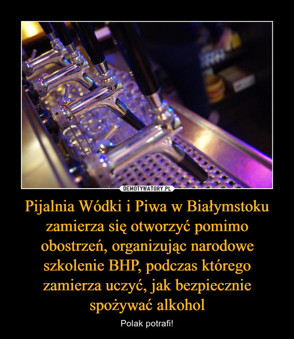 Pijalnia Wódki i Piwa w Białymstoku zamierza się otworzyć pomimo obostrzeń, organizując narodowe szkolenie BHP, podczas którego zamierza uczyć, jak bezpiecznie spożywać alkohol