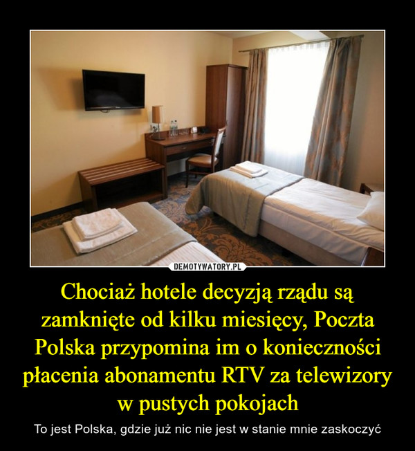 Chociaż hotele decyzją rządu są zamknięte od kilku miesięcy, Poczta Polska przypomina im o konieczności płacenia abonamentu RTV za telewizory w pustych pokojach – To jest Polska, gdzie już nic nie jest w stanie mnie zaskoczyć 
