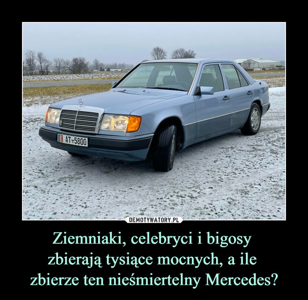Ziemniaki, celebryci i bigosy 
zbierają tysiące mocnych, a ile 
zbierze ten nieśmiertelny Mercedes?