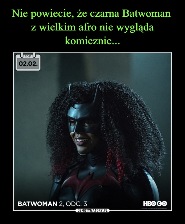 Nie powiecie, że czarna Batwoman 
z wielkim afro nie wygląda komicznie...