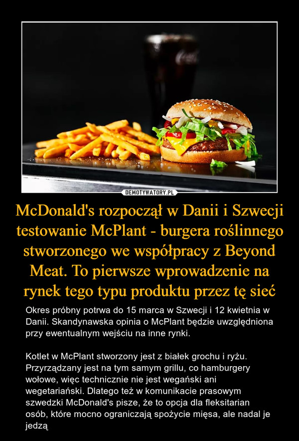 McDonald's rozpoczął w Danii i Szwecji testowanie McPlant - burgera roślinnego stworzonego we współpracy z Beyond Meat. To pierwsze wprowadzenie na rynek tego typu produktu przez tę sieć