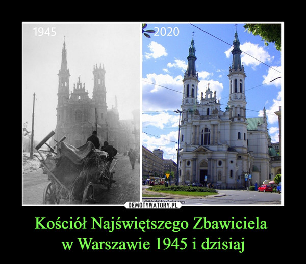 Kościół Najświętszego Zbawiciela w Warszawie 1945 i dzisiaj –  