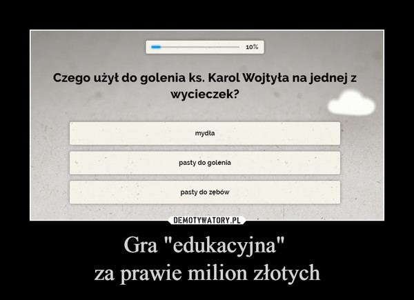 Gra "edukacyjna" 
za prawie milion złotych