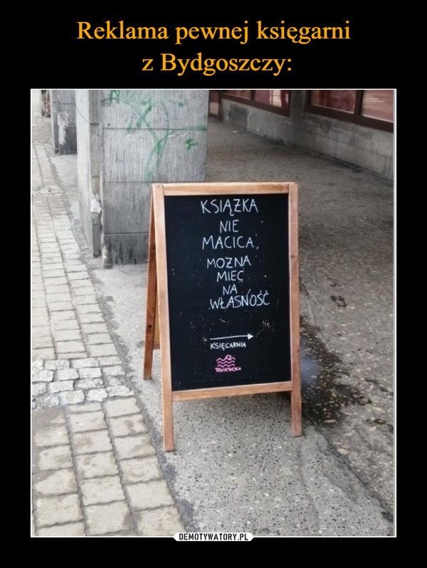Reklama pewnej księgarni
 z Bydgoszczy: