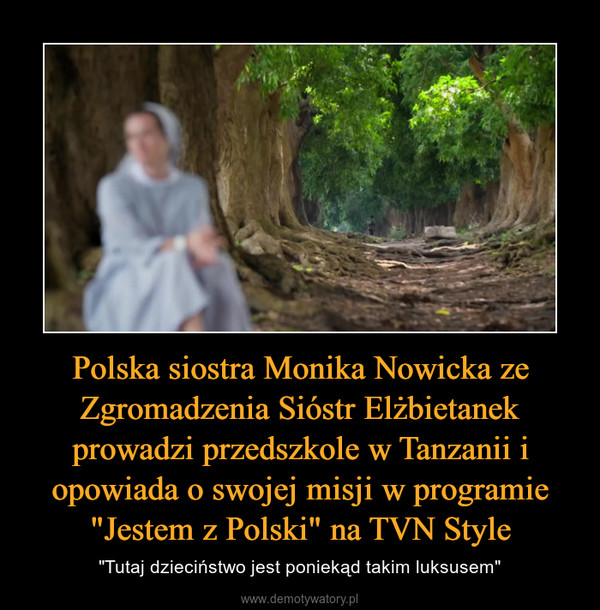 Polska siostra Monika Nowicka ze Zgromadzenia Sióstr Elżbietanek prowadzi przedszkole w Tanzanii i opowiada o swojej misji w programie "Jestem z Polski" na TVN Style – "Tutaj dzieciństwo jest poniekąd takim luksusem" 