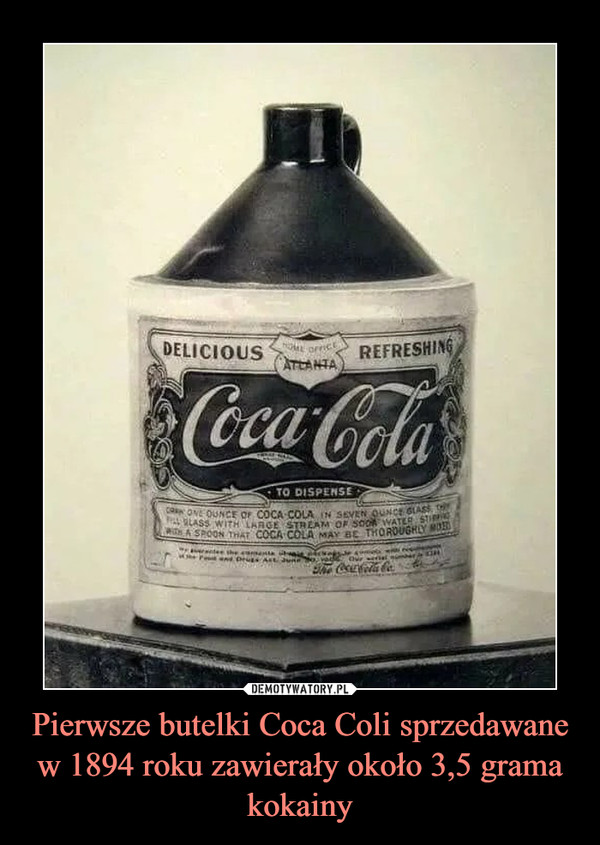 Pierwsze butelki Coca Coli sprzedawane w 1894 roku zawierały około 3,5 grama kokainy –  