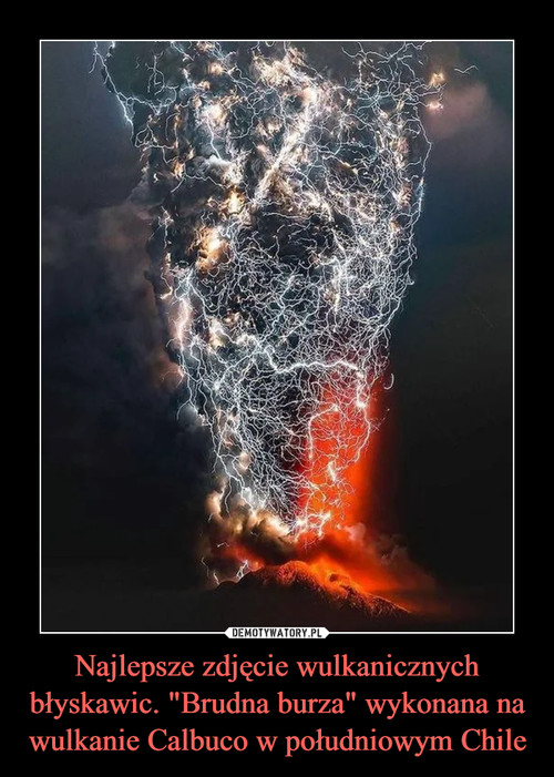 Najlepsze zdjęcie wulkanicznych błyskawic. "Brudna burza" wykonana na wulkanie Calbuco w południowym Chile