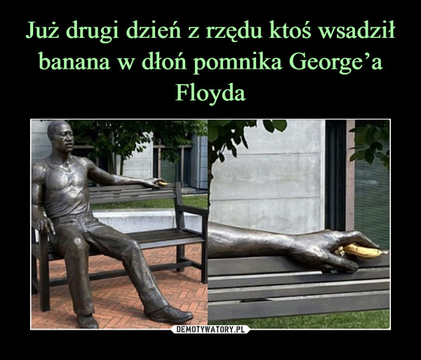 Już drugi dzień z rzędu ktoś wsadził banana w dłoń pomnika George’a Floyda