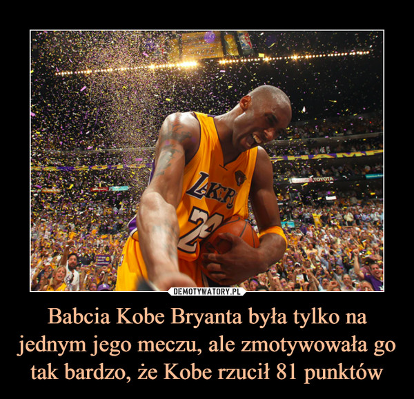 Babcia Kobe Bryanta była tylko na jednym jego meczu, ale zmotywowała go tak bardzo, że Kobe rzucił 81 punktów –  