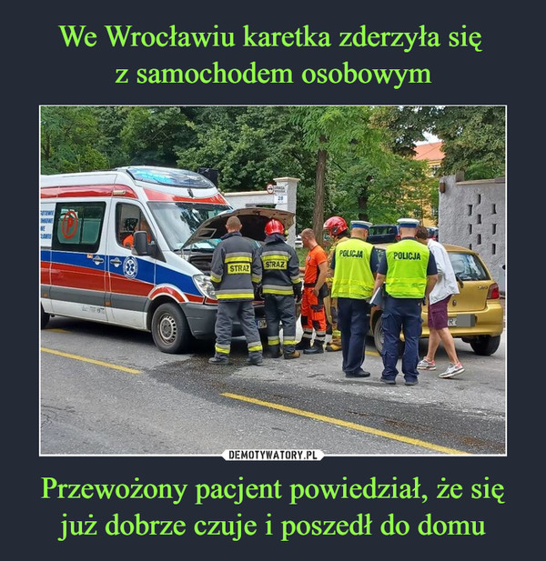 We Wrocławiu karetka zderzyła się 
z samochodem osobowym Przewożony pacjent powiedział, że się już dobrze czuje i poszedł do domu