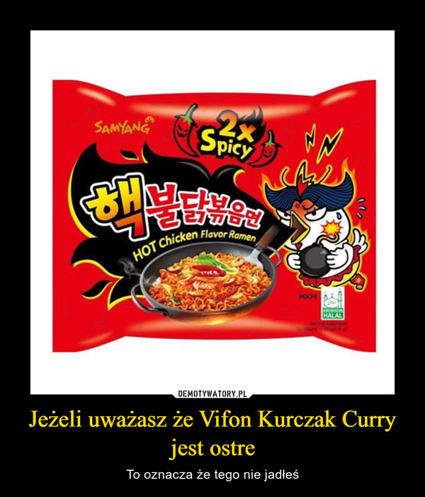 Jeżeli uważasz że Vifon Kurczak Curry jest ostre – To oznacza że tego nie jadłeś 