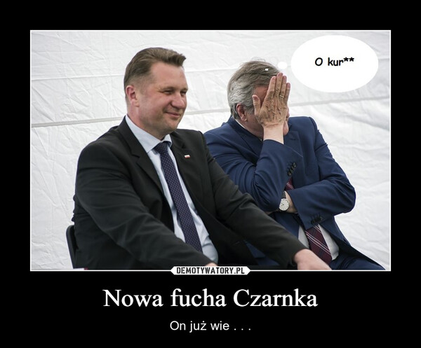 Nowa fucha Czarnka – On już wie . . . 