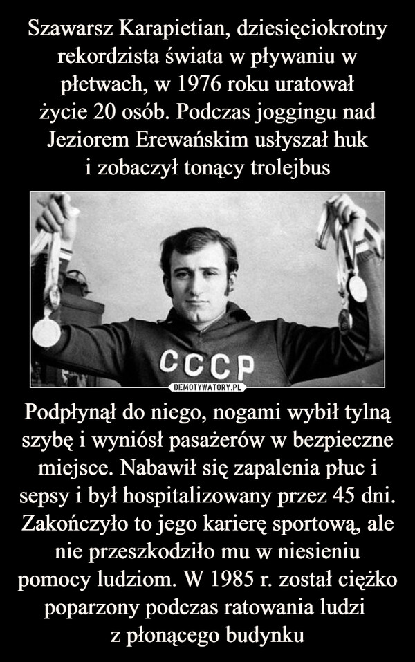 Podpłynął do niego, nogami wybił tylną szybę i wyniósł pasażerów w bezpieczne miejsce. Nabawił się zapalenia płuc i sepsy i był hospitalizowany przez 45 dni. Zakończyło to jego karierę sportową, ale nie przeszkodziło mu w niesieniu pomocy ludziom. W 1985 r. został ciężko poparzony podczas ratowania ludzi z płonącego budynku –  