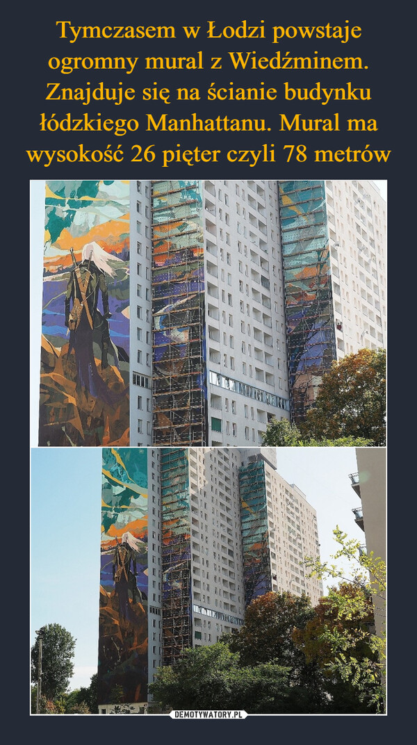 Tymczasem w Łodzi powstaje ogromny mural z Wiedźminem. Znajduje się na ścianie budynku łódzkiego Manhattanu. Mural ma wysokość 26 pięter czyli 78 metrów
