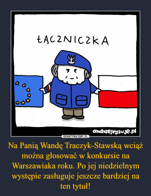 Na Panią Wandę Traczyk-Stawską wciąż można głosować w konkursie na Warszawiaka roku. Po jej niedzielnym występie zasługuje jeszcze bardziej na ten tytuł! –  