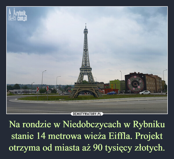 Na rondzie w Niedobczycach w Rybniku stanie 14 metrowa wieża Eiffla. Projekt otrzyma od miasta aż 90 tysięcy złotych. –  