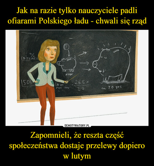 Jak na razie tylko nauczyciele padli ofiarami Polskiego ładu - chwali się rząd Zapomnieli, że reszta część społeczeństwa dostaje przelewy dopiero w lutym