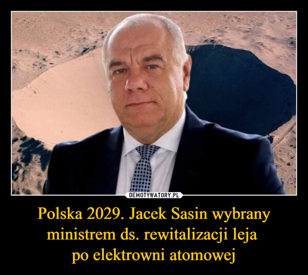 Polska 2029. Jacek Sasin wybrany ministrem ds. rewitalizacji leja 
po elektrowni atomowej