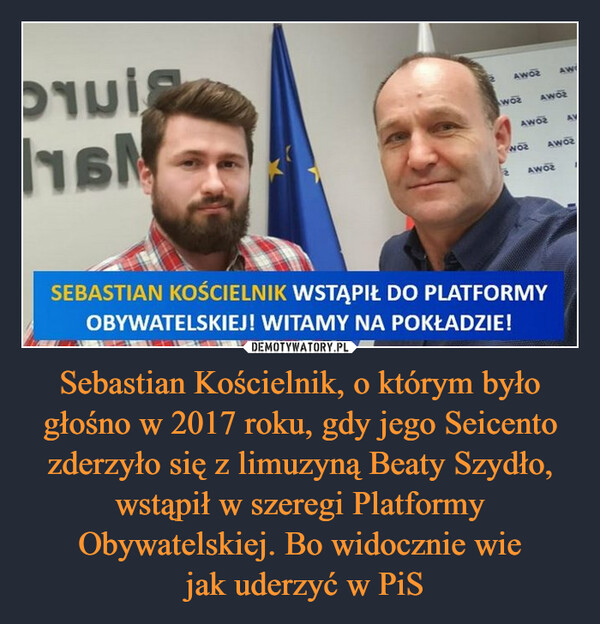 Sebastian Kościelnik, o którym było głośno w 2017 roku, gdy jego Seicento zderzyło się z limuzyną Beaty Szydło, wstąpił w szeregi Platformy Obywatelskiej. Bo widocznie wie jak uderzyć w PiS –  