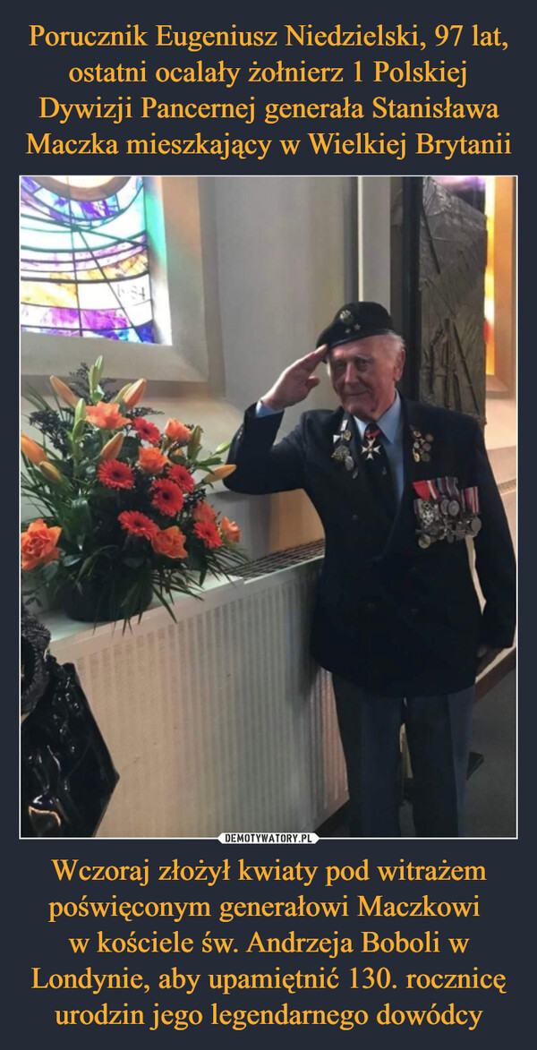 Wczoraj złożył kwiaty pod witrażem poświęconym generałowi Maczkowi w kościele św. Andrzeja Boboli w Londynie, aby upamiętnić 130. rocznicę urodzin jego legendarnego dowódcy –  