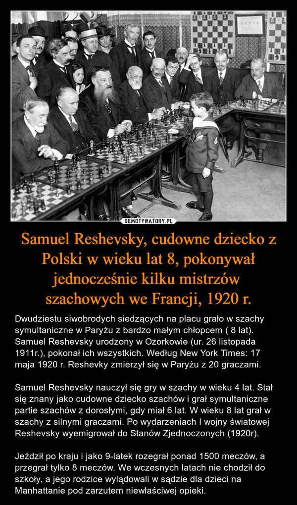 Samuel Reshevsky, cudowne dziecko z Polski w wieku lat 8, pokonywał jednocześnie kilku mistrzów 
szachowych we Francji, 1920 r.