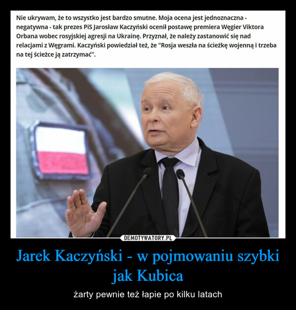 Jarek Kaczyński - w pojmowaniu szybki jak Kubica – żarty pewnie też łapie po kilku latach 