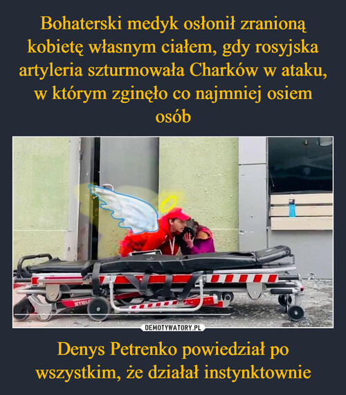 Bohaterski medyk osłonił zranioną kobietę własnym ciałem, gdy rosyjska artyleria szturmowała Charków w ataku, w którym zginęło co najmniej osiem osób Denys Petrenko powiedział po wszystkim, że działał instynktownie