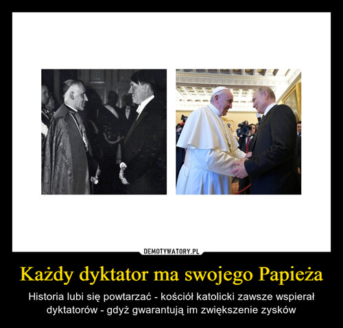 Każdy dyktator ma swojego Papieża