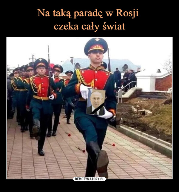 Na taką paradę w Rosji 
czeka cały świat