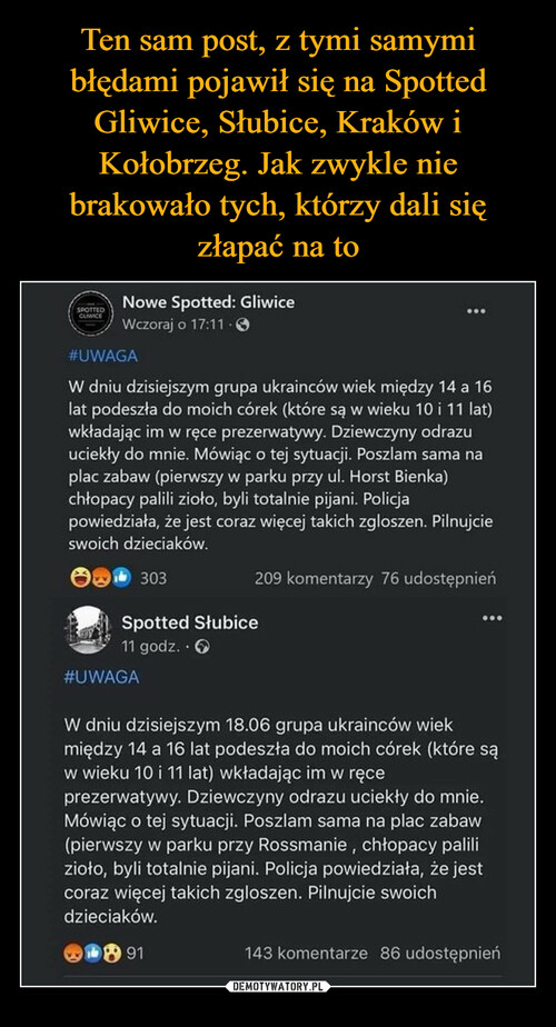 Ten sam post, z tymi samymi błędami pojawił się na Spotted Gliwice, Słubice, Kraków i Kołobrzeg. Jak zwykle nie brakowało tych, którzy dali się złapać na to