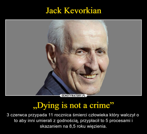 Jack Kevorkian „Dying is not a crime”