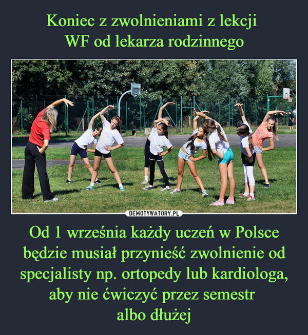 Od 1 września każdy uczeń w Polsce będzie musiał przynieść zwolnienie od specjalisty np. ortopedy lub kardiologa, aby nie ćwiczyć przez semestr albo dłużej –  