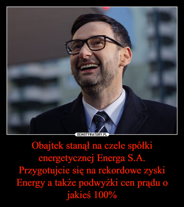 Obajtek stanął na czele spółki energetycznej Energa S.A.Przygotujcie się na rekordowe zyski Energy a także podwyżki cen prądu o jakieś 100% –  