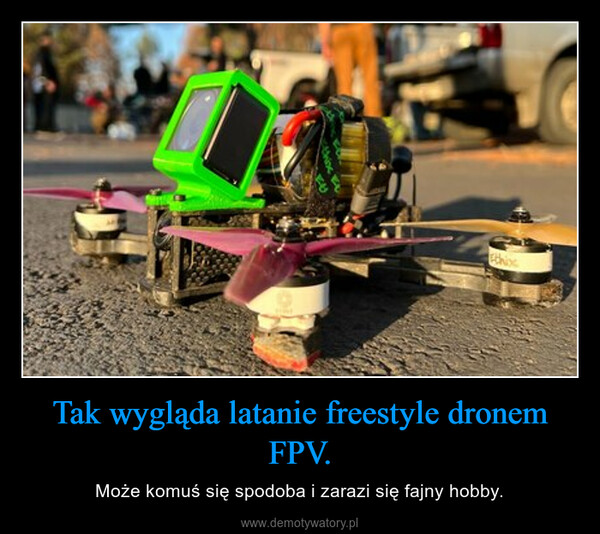 Tak wygląda latanie freestyle dronem FPV. – Może komuś się spodoba i zarazi się fajny hobby. 