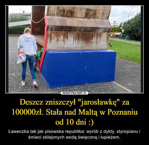 Deszcz zniszczył "jarosławkę" za 100000zł. Stała nad Maltą w Poznaniu od 10 dni :)