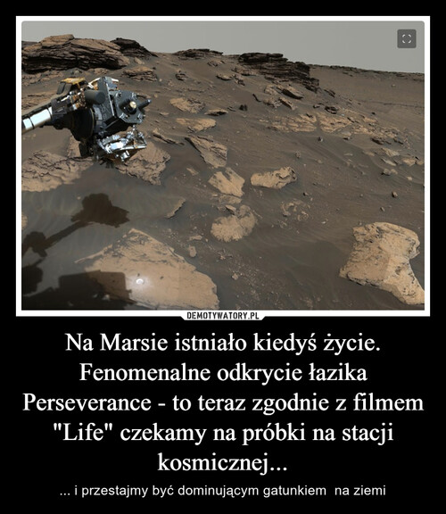 Na Marsie istniało kiedyś życie. Fenomenalne odkrycie łazika Perseverance - to teraz zgodnie z filmem "Life" czekamy na próbki na stacji kosmicznej...